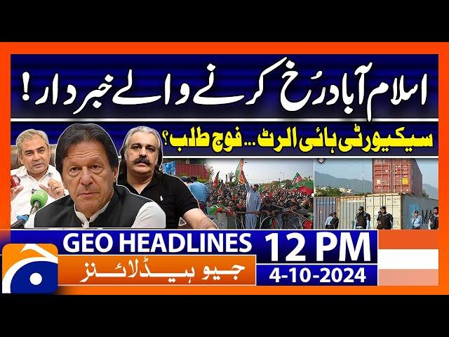 PTI Protest: Red Zone Sealed & Security on High Alert! | Geo News 12 PM Headlines (4th October 2024)