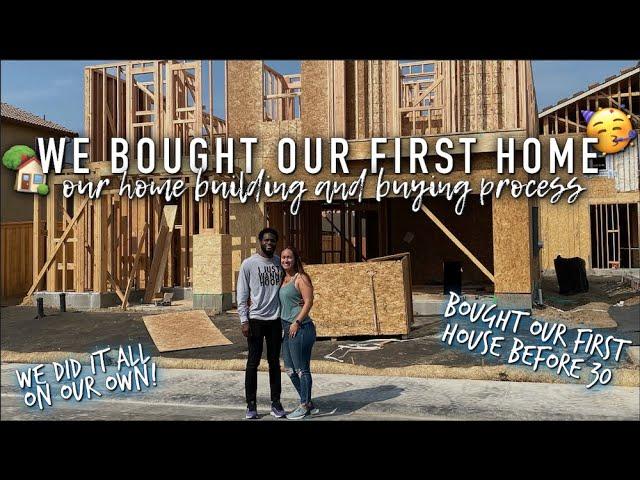 WE BOUGHT OUR VERY FIRST HOME: The Process of CA First Time Home Owners in a New Construction Home