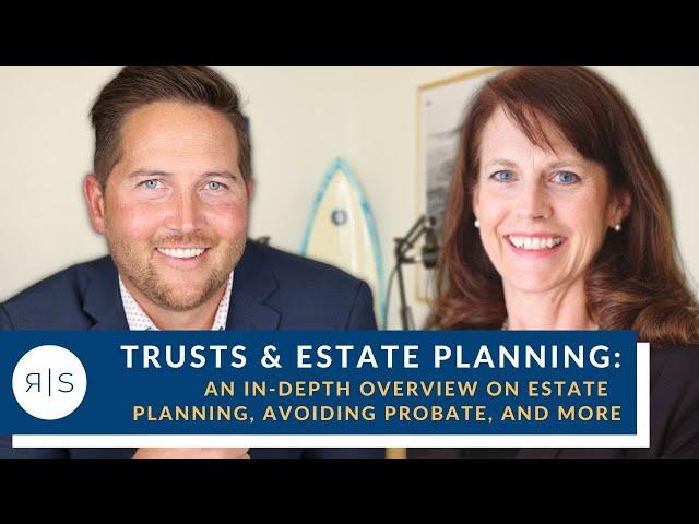 Trusts & Estate Planning: An In Depth Overview on Estate Planning, Avoiding Probate, and More