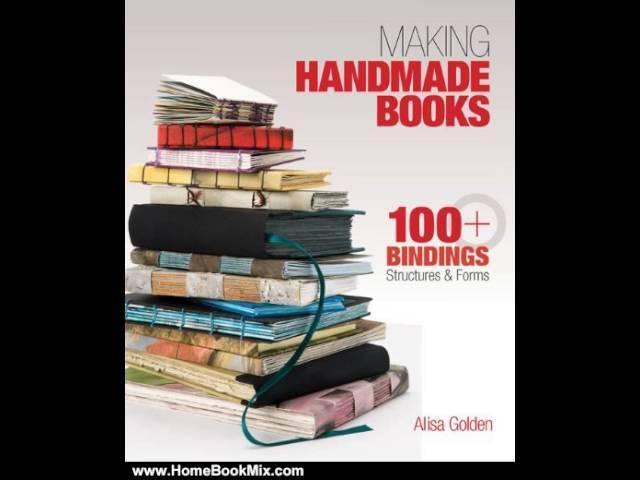 Home Book Review: Making Handmade Books: 100+ Bindings, Structures  Forms by Alisa Golden