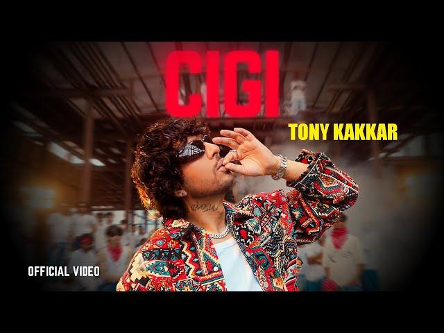 CIGI - Tony Kakkar | Official Music Video