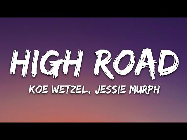 Koe Wetzel & Jessie Murph - High Road (Lyrics)