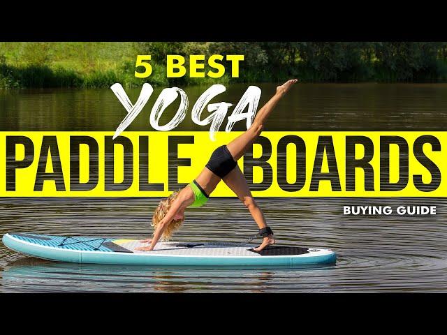 BEST YOGA PADDLE BOARDS: 5 Yoga SUP Boards (2023 Buying Guide)