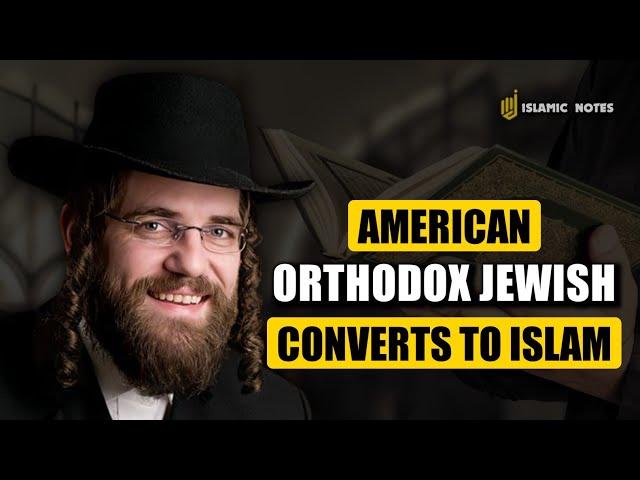 American Orthodox Jewish Convert to Islam, The Reasons Are Touching!