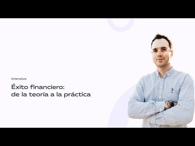 Intensivo Éxito financiero: de la teoría a la práctica Dia 1