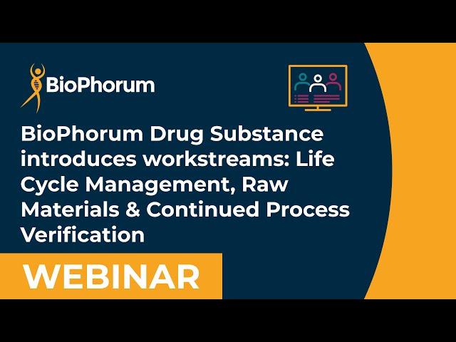 BioPhorum Drug Substance: Life Cycle Management, Raw Materials and Continued Process Verification