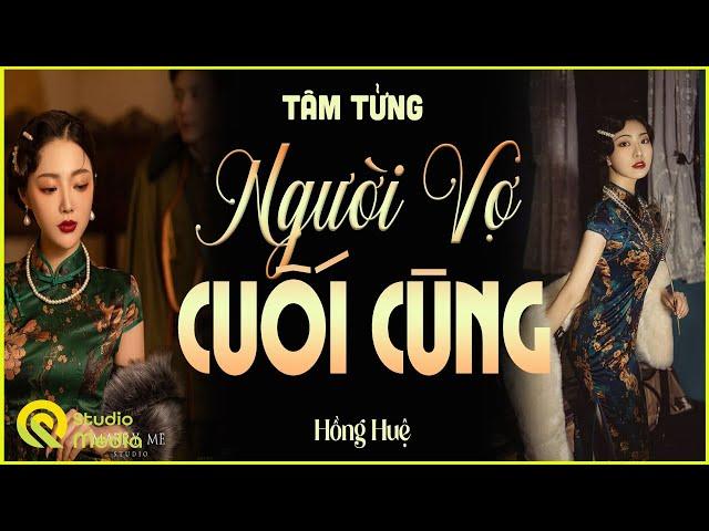 Nghe Xong Khóc Hết Nước Mắt - NGƯỜI VỢ CUỐI CÙNG - Tiểu Thuyết Đêm Khuya Hay Nhất 2024#mchonghue