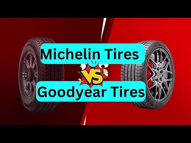 Michelin Tires VS Goodyear Tires Performance - TheNextRoad