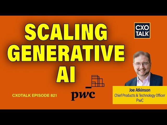 Scaling Generative AI in Consulting: PwC's Billion-Dollar Strategy | CXOTalk #821