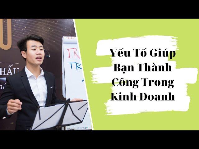 Yếu tố giúp bạn thành công trong kinh doanh | Trần Anh Sơn