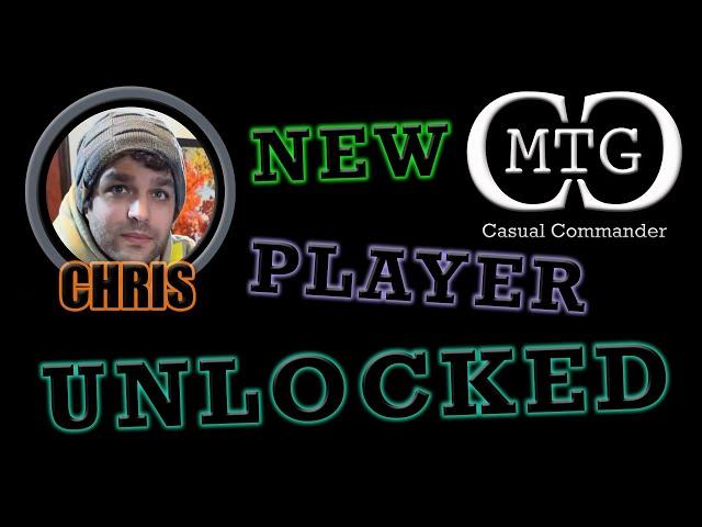 New Player Unlocked - Chris - MTG Casual Commander #mtgcasualcommander #newplayer #chris #update