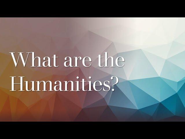 What are the Humanities? (In introduction to the study of Creative Minds)