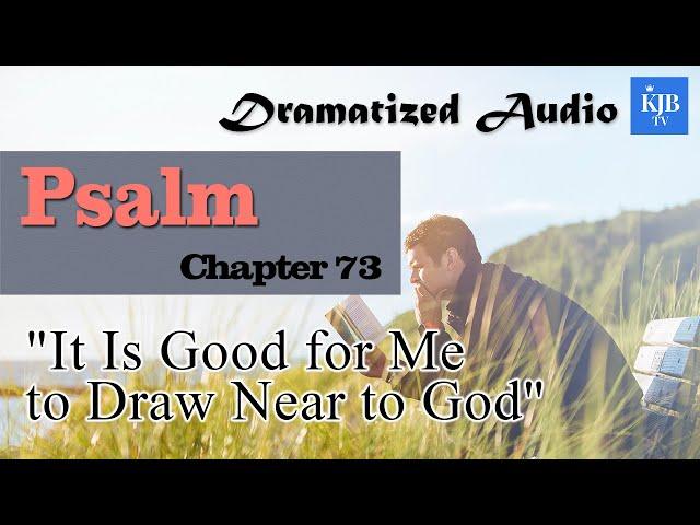 Psalm 73_"It Is Good for Me to Draw Near to God"_Audio Bible KJV with scrolling text