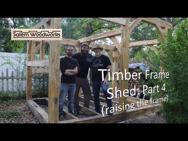 Timber Frame Shed: Part 4 - Raising the frame