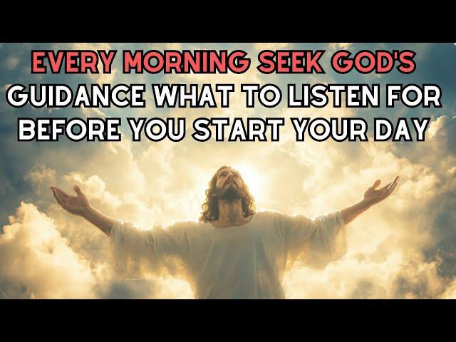 Every morning seek God's guidance What to listen for before you start your day