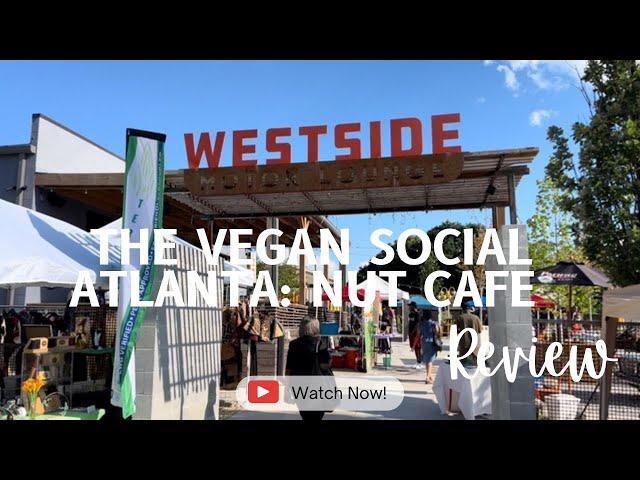 THE VEGAN SOCIAL ATLANTA EXPERIENCE AND NUT CAFE REVIEW | WESTSIDE MOTOR LOUNGE