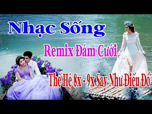 Nhạc Sống Remix Hay Nhất Làm Điên Đảo Thế Hệ 8x và 9x một Thời