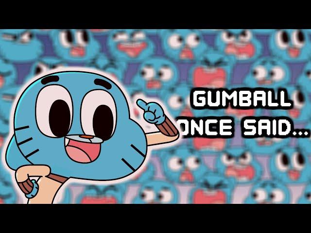 Gumball Once Said...