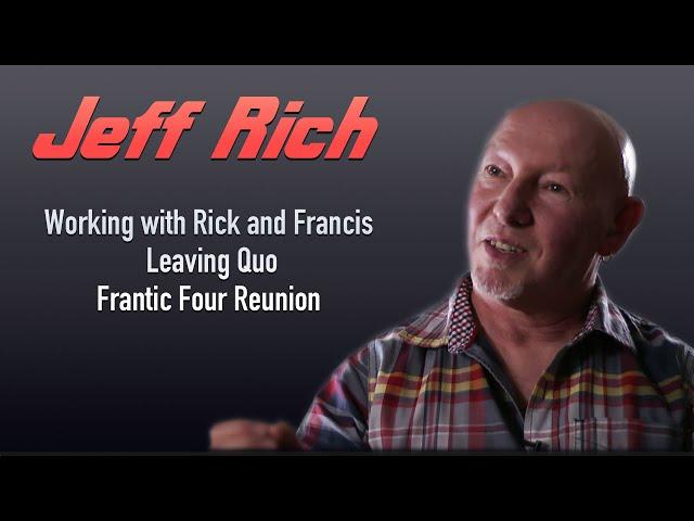 Status Quo Jeff Rich - Working with  Rick and Francis,  Leaving Quo