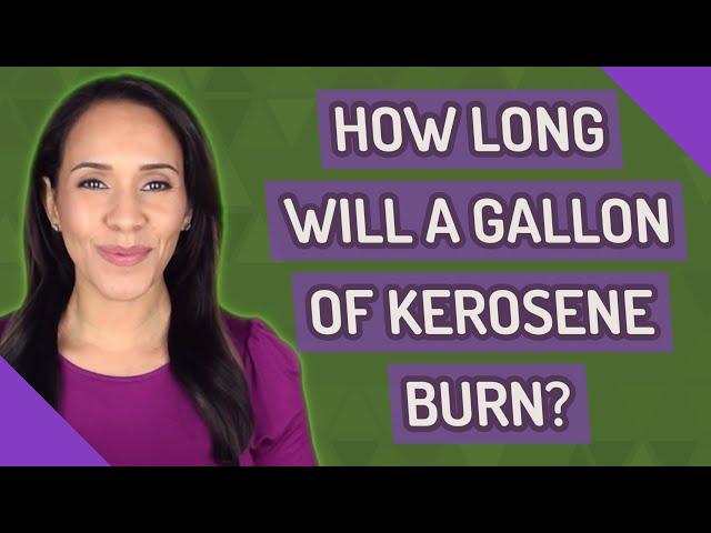 How long will a gallon of kerosene burn?