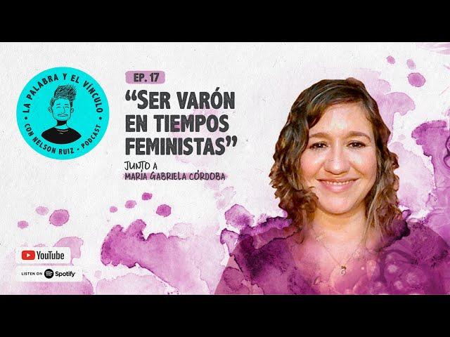 Ser varón en tiempos feministas  | EP17 con Maria Gabriela Córdoba