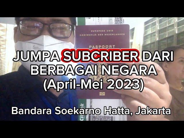 JUMPA SUBCRIBER DARI BERBAGAI NEGARA-BANDARA SOEKARNO HATTA JAKARTA