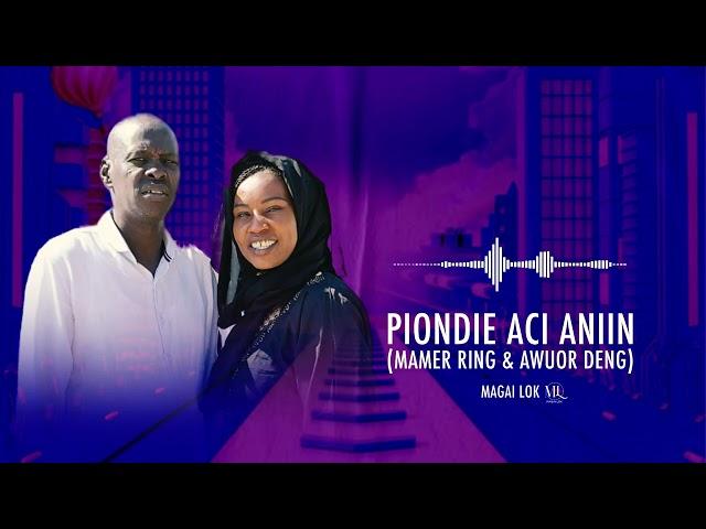 Magai Lok - Piondie Acie niin(Mamec Ring & Awuor Deng) Official Audio