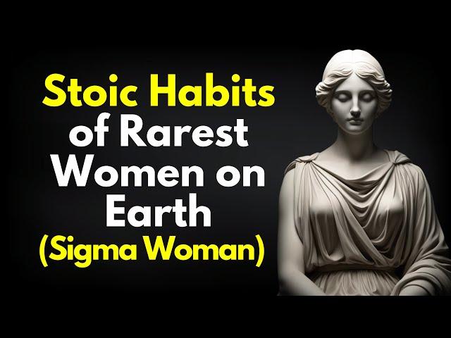 10 Stoic Habits of Rarest Women on Earth ~SIGMA FEMALE (Stoicism)