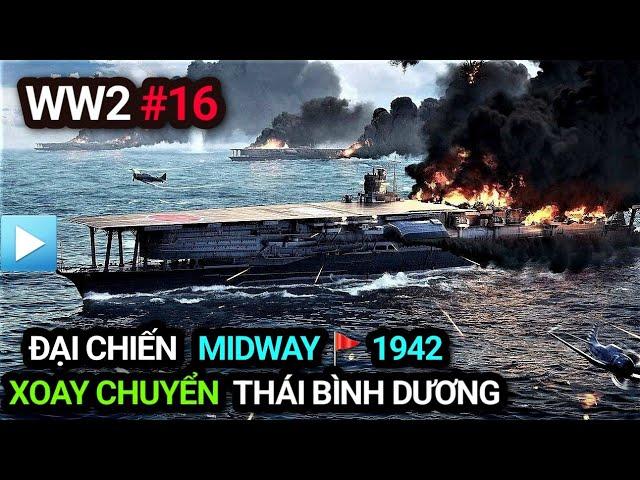 Thế chiến 2 - Tập 16 | Trận chiến Midway 1942 - Đại chiến tàu sân bay xoay chuyển Thái Bình Dương