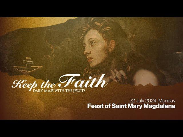 KEEP THE FAITH: Daily Mass with the Jesuits | 22 Jul 24, Mon | Feast of St. Mary Magdalene