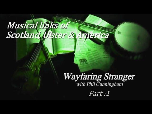 Wayfaring Stranger (Musical links between Scotland, Ulster & the USA) Pt.1