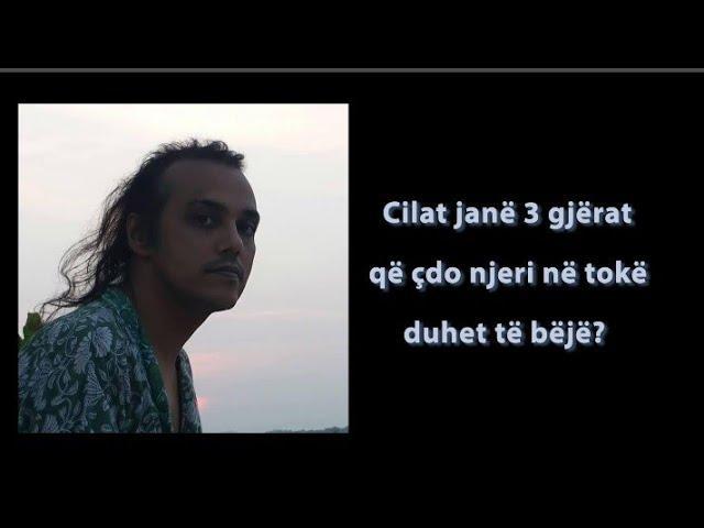 Cilat janë 3 gjërat që çdo njeri në tokë duhet të bëjë?