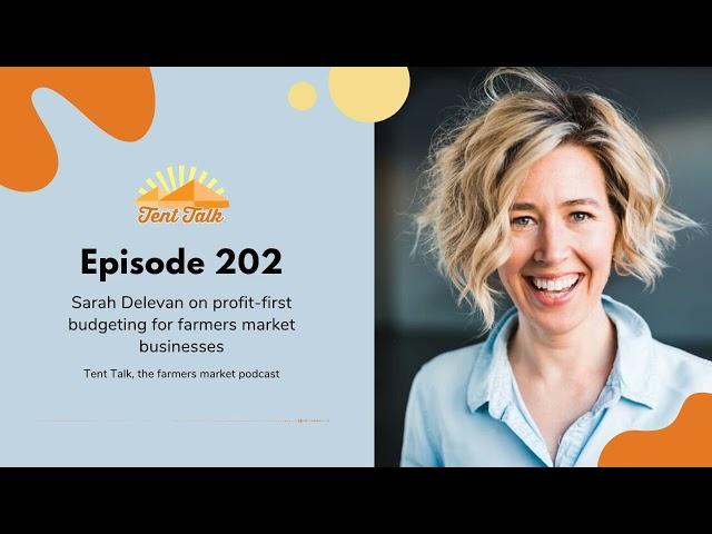 Tent Talk Episode 202: Sarah Delevan on profit-first budgeting for farmers market businesses