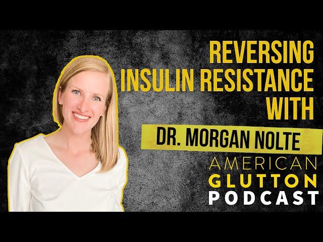 Reversing Insulin Resistance with Dr. Morgan Nolte