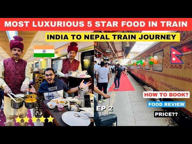 INDIA  TO NEPAL Maitri Yatra in Luxury Train | Most Premium 5 Star Food in Train