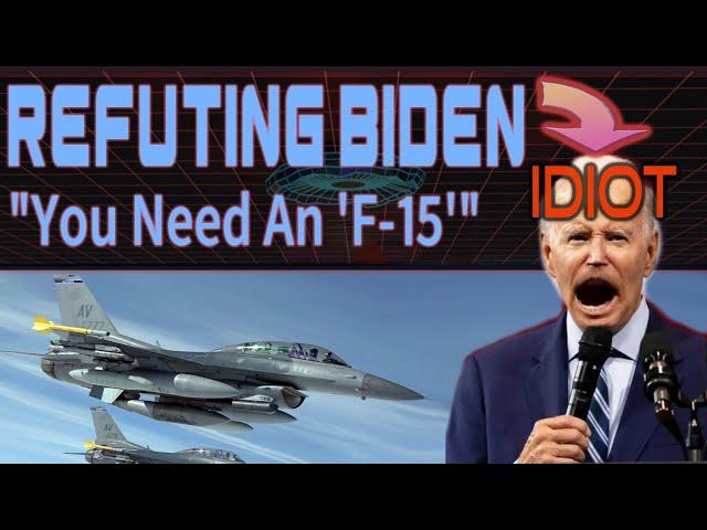 Refuting Biden: "You need an F-15!" sO jUst GiVe uP YeR GUnZ!