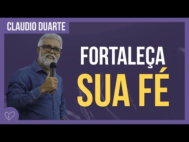 Cláudio Duarte - Como fortalecer sua FÉ