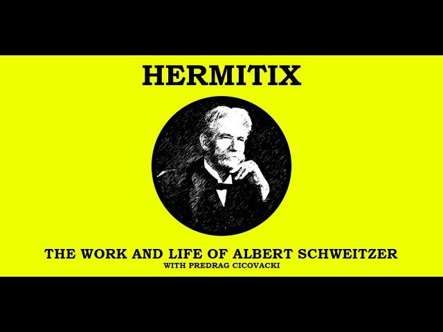 The Life and Work of Albert Schweitzer with Predrag Cicovacki