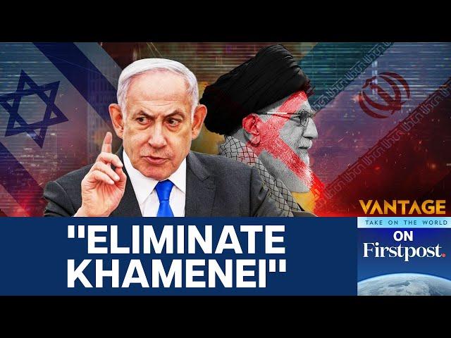 Israel Says Iran's Supreme Leader "Cannot Continue to Exist" | Vantage on Firstpost | N18G