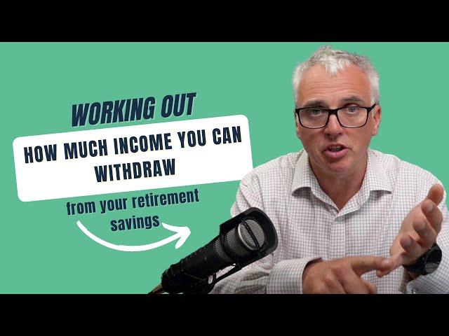 Working out how much income you can withdraw from your retirement savings