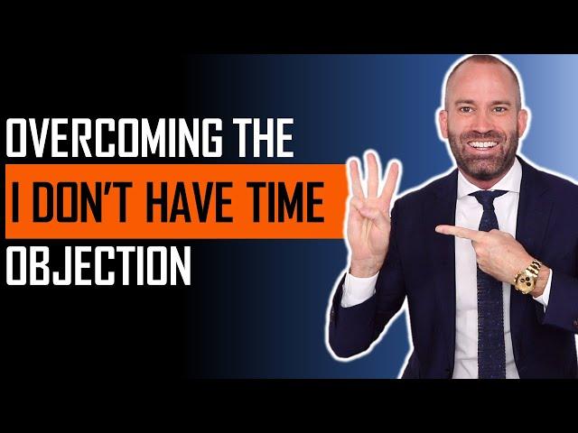 Overcoming the I Don't Have Time Objection