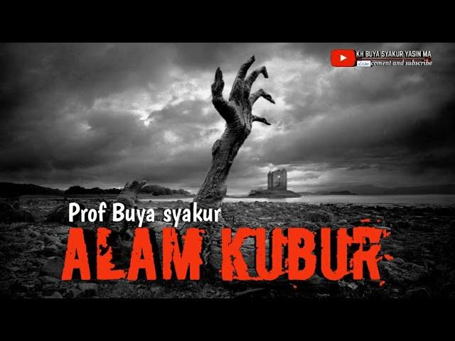 ALAM KUBUR. KH BUYA SYAKUR YASIN MA