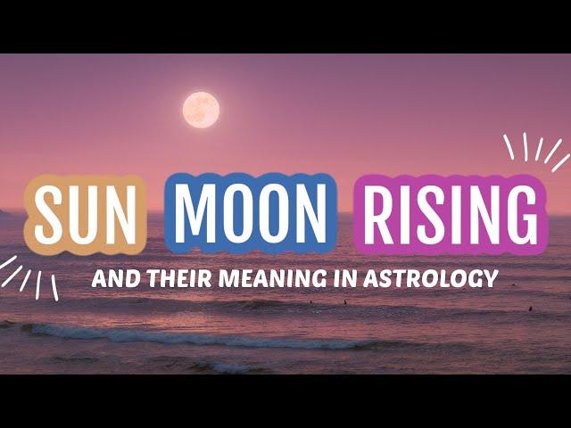 SUN, MOON, and RISING signs in ASTROLOGY: Difference Explained