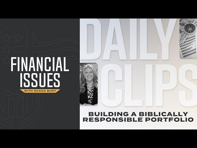 Building a Biblically Responsible Portfolio Using the Financial Issues System