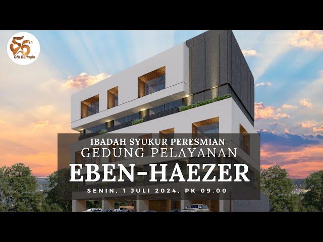 Ibadah Peresmian Gedung Eben - Haezer | 1 Juli 2024