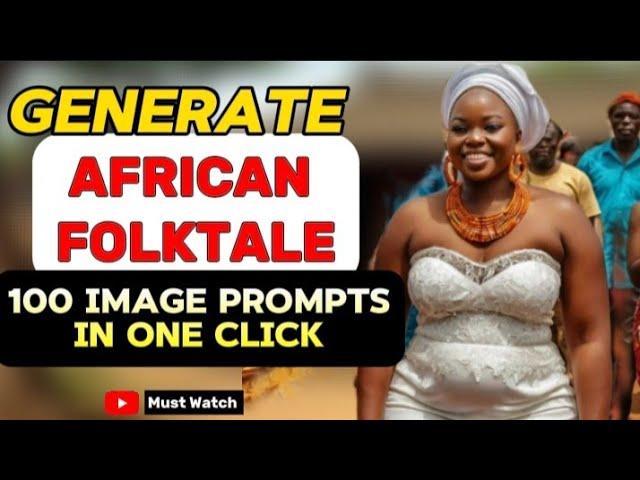 Generate 100 Image Prompts From Your AFRICAN FOLKTALE Stories In One Click Using Free AI Tools