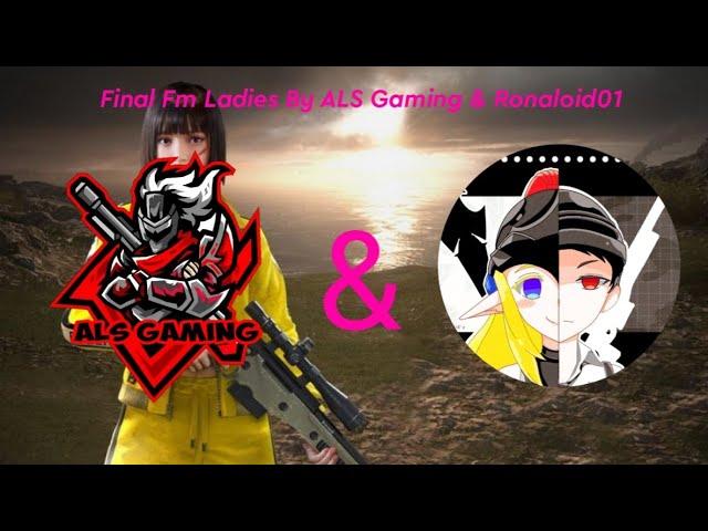 Final Fm ladies by ALS Gaming & Ronaloid|Free Fire Battleground