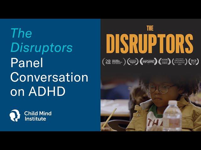 The Disruptors | A Child Mind Institute Panel Discussion on ADHD - Child Mind Institute