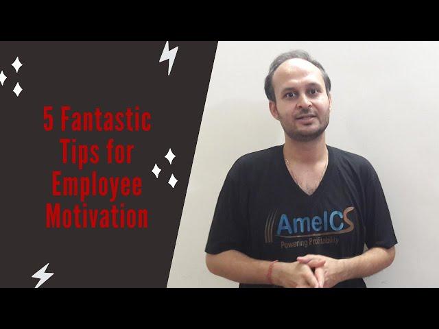 5 Fantastic Tips for Employee Motivation: Abhinav Raj Kondal | AmelCS