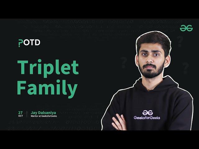 POTD - 27/10/2024 | Triplet Family | Problem of the Day | GeeksforGeeks Practice